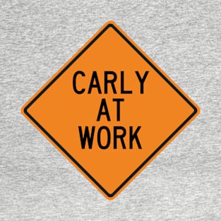 Carly at Work Funny Warning Sign T-Shirt